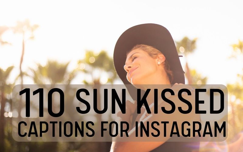 110 Sun Kissed Captions for Instagram The Best Captions for Your
